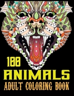 100 Animals Adult Coloring Book: 100 Unique Designs Including Elephant,Lions,Tigers, Peacock,Dog,Cat,Birds,Fish, and More! B08R4JRTH5 Book Cover
