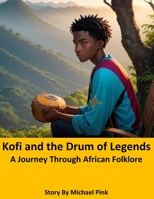 Kofi and the Drum of Legends: A Journey Through African Folklore B0CHLNR85X Book Cover