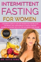 Intermittent Fasting for Women: A Beginner's Complete and Easy Intermittent Fasting Guide for Weight Loss, Slow Aging & Fit Lifestyle through Metabolic Autophagy with Tips that Hollywood Stars Follow 1801543739 Book Cover