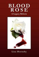 Blood Rose: A Legacy Reborn 1469173239 Book Cover