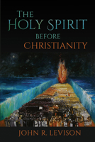 The Holy Spirit Before Christianity 1481310038 Book Cover