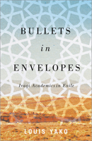 Bullets in Envelopes: Iraqi Academics in Exile 0745341977 Book Cover