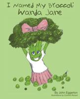 I Named My Broccoli Wanda Jane 1492101850 Book Cover