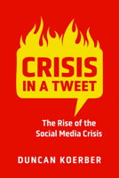 Crisis in a Tweet: The Rise of the Social Media Crisis 1487524307 Book Cover