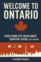 Welcome to Ontario: The Newcomers Guide - 2025 Edition B0FRF8PYTM Book Cover