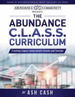 The Abundance C.L.A.S.S. Curriculum: Creating Legacy using Assets Stocks and Savings 1949303365 Book Cover