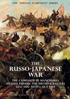 The Special Campaign Series: THE RUSSO-JAPANESE WAR 1904 to 1905: The Campaign in Manchuria, Second Period The Decisive Battles 22nd Aug to 17 Oct 1904 1783315199 Book Cover