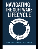 Navigating the Software Lifecycle: A Business Analyst's Guide B0FHKB75VZ Book Cover