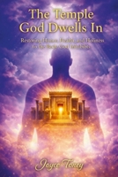 The Temple God Dwells In: Restoring Honor, Health, and Holiness to the Body God Inhabits B0GLHRB8DS Book Cover