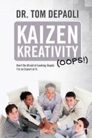 Kaizen Kreativity (Oops!): Don't Be Afraid of Looking Stupid. I'm an Expert at It. 1495955923 Book Cover