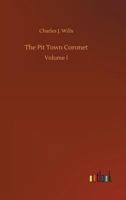 The Pit Town Coronet, etc. 1241212481 Book Cover
