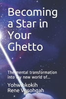 Becoming a Star in Your Ghetto: The mental transformation into my new world of... B08CJTQ828 Book Cover