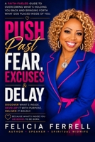 Push Past Fear, Excuses & Delay: Discover What's Inside. Develop it with purpose. Deliver it boldly. B0H7X48KMF Book Cover