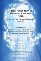 From Rags to the Presence of the King: God Can Take You from Nobody to Somebody 1540837556 Book Cover