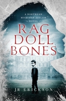 Rag Doll Bones: A Northern Michigan Asylum Novel 1734302828 Book Cover