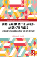 Saudi Arabia in the Anglo-American Press: Covering the Kingdom During the 20th Century 1032473436 Book Cover