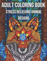 Adult Coloring Book Stress Relieving Animal Designs: Adult Coloring Book B0932JCB13 Book Cover