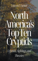 North America's Top Ten Cryptids: Legends, Sightings, and Theories B0CBHP361H Book Cover