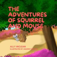 The Adventures of Squirrel and Mouse: A humorous story that teaches kids the importance of "keeping your cool". 1737752816 Book Cover
