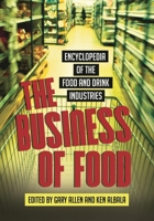 The Business of Food: Encyclopedia of the Food and Drink Industries 031333725X Book Cover
