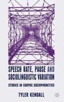 Speech Rate, Pause, and Sociolinguistic Variation: Studies in Corpus Sociophonetics 0230249779 Book Cover