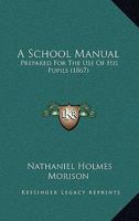 A School Manual: Prepared For The Use Of His Pupils 1436748259 Book Cover