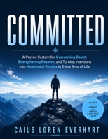 Committed: a proven system for overcoming doubt, strengthening resolve, and turning intentions into meaningful results in every area of life B0HCZZ181F Book Cover