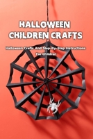 Halloween Children Crafts: Halloween Crafts And Step-By-Step Instructions For Children: Halloween Crafts Book For Children B08JJBW9LP Book Cover