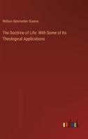 The Doctrine of Life: With Some of Its Theological Applications 3385114764 Book Cover
