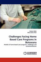 Challenges Facing Home Based Care Programs in Botswana: Models of home based care programs, challenges and recommendations 383838783X Book Cover