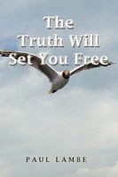 The Truth Will Set You Free: Volume Three 1441570551 Book Cover