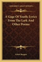 A Gage of Youth, Lyrics From the Lark, and Other Poems 1018277315 Book Cover