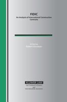 Fidic: An Analysis of International Construction Contracts (International Bar Association) 9041123237 Book Cover