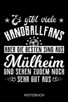 Es gibt viele Handballfans aber die besten sind aus M�lheim und sehen zudem noch sehr gut aus: A5 Notizbuch Liniert 120 Seiten Geschenk/Geschenkidee zum Geburtstag Weihnachten Ostern Vatertag Mutterta 1708126813 Book Cover