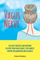 Vagus Nerve: Self-Help Exercises and Methods To Active Your Vagus Nerve, Stop Anxiety, Prevent Inflammation and Dizziness 1650261551 Book Cover