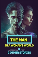 The Man in a Woman's World: Short Read Sci-fi Novel for Teenagers & Adults and 2 Other Stories B0BQ91T3SJ Book Cover
