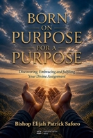 Born on Purpose For A Purpose B0GZWZXNC3 Book Cover