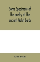 Some specimens of the poetry of the ancient Welsh bards. Translated into English, with explanatory notes on the historical passages, and a short account of men and places mentioned by the bards 9354000509 Book Cover
