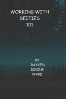 Working With Dieties 101 (Spirituality 101) B0H223K99V Book Cover