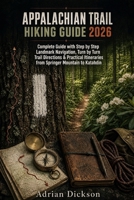 Appalachian trail Hiking Guide 2026: Complete Guide with Step by Step Landmark Navigation, Turn by Turn Trail Directions & Practical Itineraries from ... (Ultimate Adventure Trail Guide Series) B0HHN77QS4 Book Cover