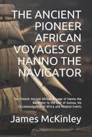 THE ANCIENT PIONEER AFRICAN VOYAGES OF HANNO THE NAVIGATOR: The Historic Ancient African Voyage of Hanno the Navigator to the Gulf of Guinea, his Circumnavigation of Africa and Related Events 1982957409 Book Cover