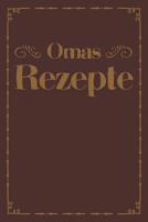 Omas Rezepte: A5 Rezeptbuch zum Selberschreiben - �bersichtlich gestaltetes Kochbuch mit Platz f�r 100 Rezepte und Rezeptideen mit Inhaltsverzeichnis als Geschenk f�r Familien Hobbyk�che K�che Frauen  1077425384 Book Cover