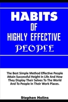 HABITS OF HIGHLY EFFECTIVE PEOPLE: The Best Simple Method Effective People Attain Successful Height In Life And How They Display Their Selves To The World And To People In Their Work Places B095GCZQLJ Book Cover