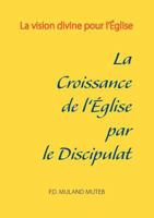 La croissance de l'Église par le discipulat: La vision divine pour l'Église 2810607559 Book Cover