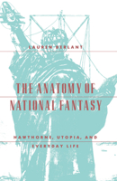 The Anatomy of National Fantasy: Hawthorne, Utopia, and Everyday Life 0226043770 Book Cover