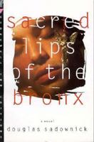 Sacred Lips of the Bronx: A Novel 0312131658 Book Cover