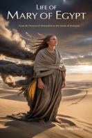 LIFE OF ST. MARY OF EGYPT: From the Streets of Alexandria to the Sands of Holiness B0G121BRXP Book Cover