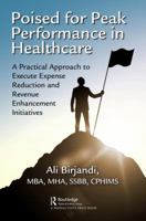 Poised for Peak Performance in Healthcare: A Practical Approach to Execute Expense Reduction and Revenue Enhancement Initiatives 1138039667 Book Cover