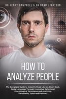 How to Analyze People: The Complete Guide to Instantly Read Like an Open Book, Body Language Through Innovative Behavioral Psychological Techniques and Analyzing Personality Types and Patterns 1694327574 Book Cover