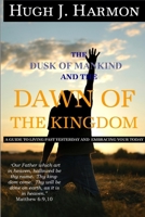 The Dusk of Mankind and the Dawn of the Kingdom 0615172733 Book Cover